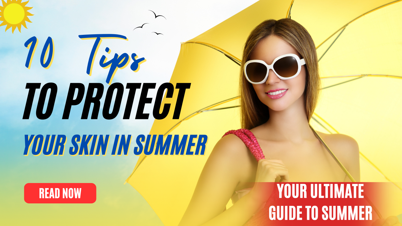 Tips for Protecting Your Skin This Summer