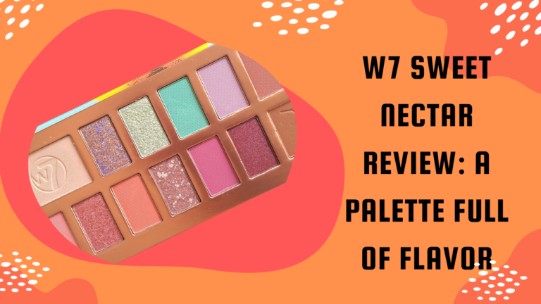 W7 Sweet Nectar Review: A Palette Full of Flavor