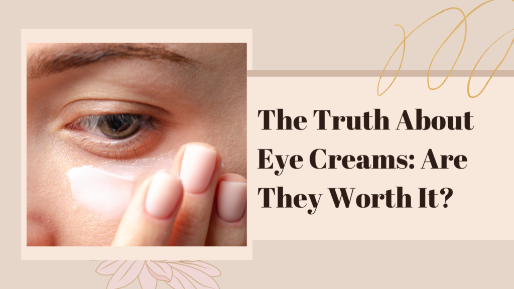 The Truth About Eye Cream Are They Worth It the-truth-about-eye-cream-are-they-worth-it